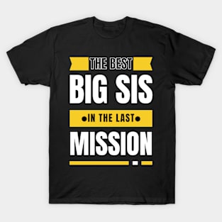 best big sis in the last mission - best big sis gift T-Shirt